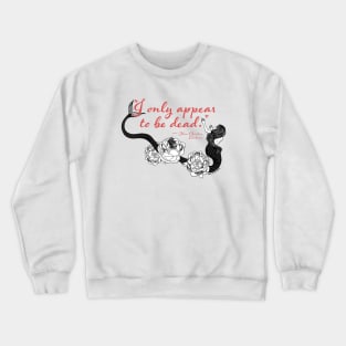 "I only appear to be dead" Crewneck Sweatshirt